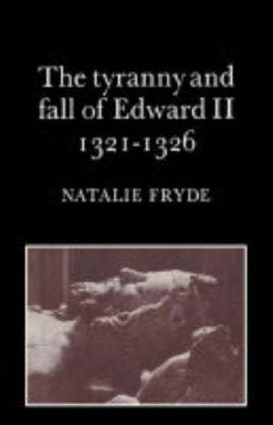 Tyranny and Fall of Edward II 1321–1326