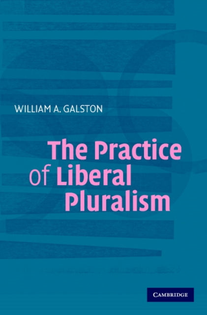 Book cover of: Practice of Liberal Pluralism. By: William A. Galston
