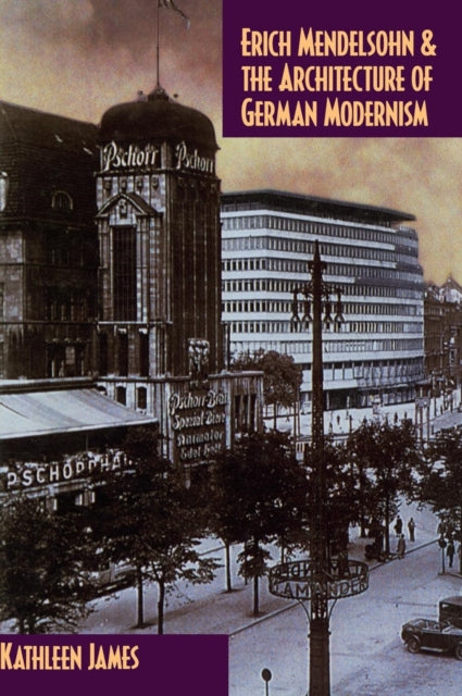 Book cover of: Erich Mendelsohn and the Architecture of German Modernism