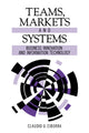 Book cover of: Teams, Markets and Systems. By: Claudio U. Ciborra