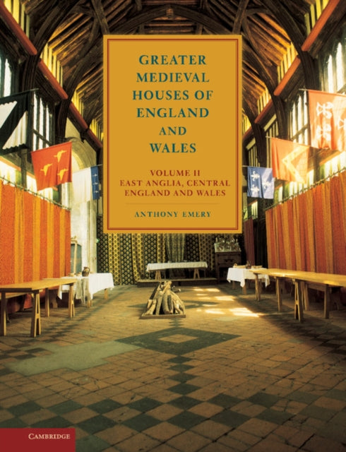 Book cover of: Greater Medieval Houses of England and Wales, 1300–1500: Volume 2, East Anglia, Central England and Wales. By: Anthony Emery