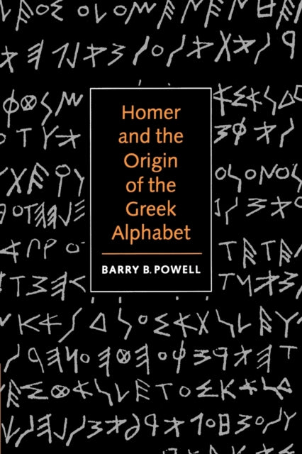 Book cover of: Homer and the Origin of the Greek Alphabet. By: Barry B. Powell