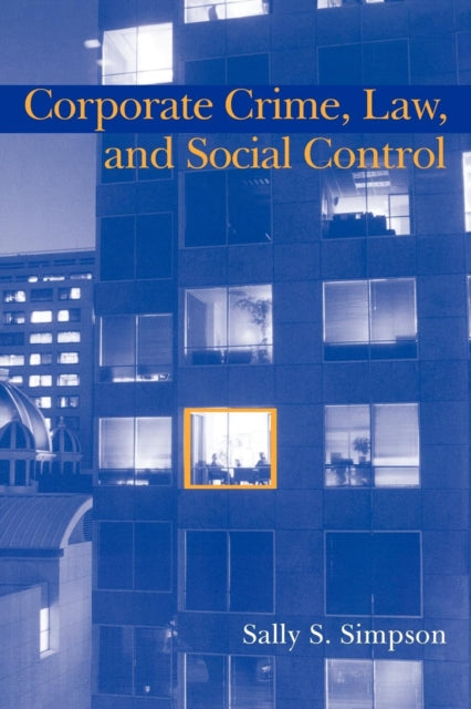 Book cover of: Corporate Crime, Law, and Social Control. By: Sally S. Simpson