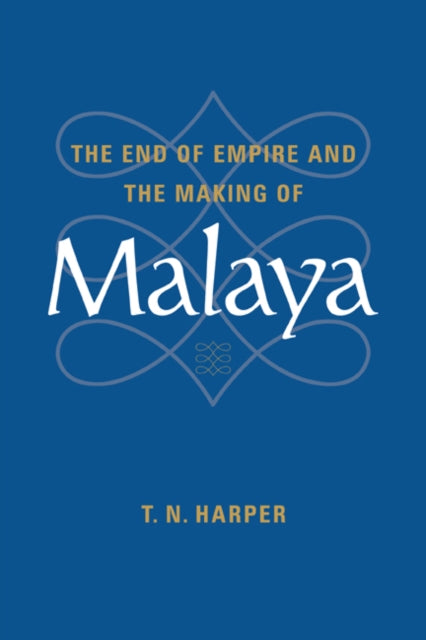 Book cover of: End of Empire and the Making of Malaya. By: T. N. Harper
