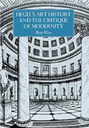 Hegel's Art History and the Critique of Modernity
