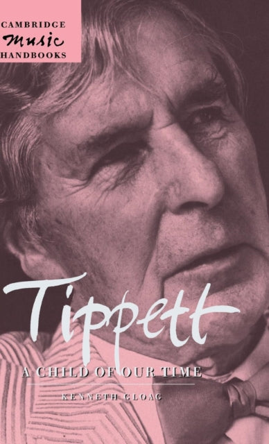 Book cover of: Tippett: A Child of our Time. By: Kenneth Gloag