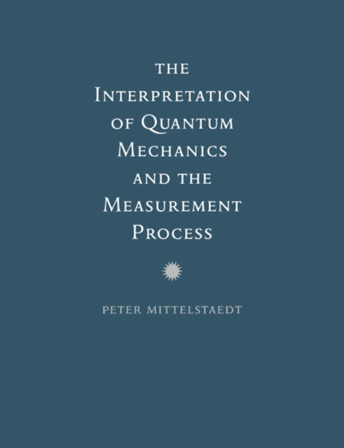 Book cover of: Interpretation of Quantum Mechanics and the Measurement Process. By: Peter Mittelstaedt