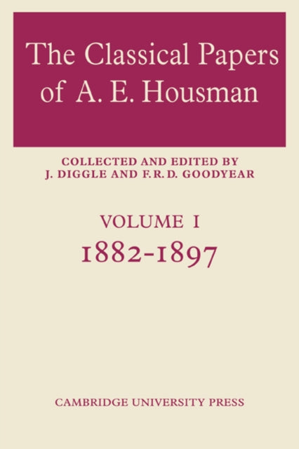 Book cover of: Classical Papers of A. E. Housman: Volume 1, 1882–1897. By: F. R. D. Goodyear