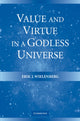 Book cover of: Value and Virtue in a Godless Universe. By: Erik J. Wielenberg