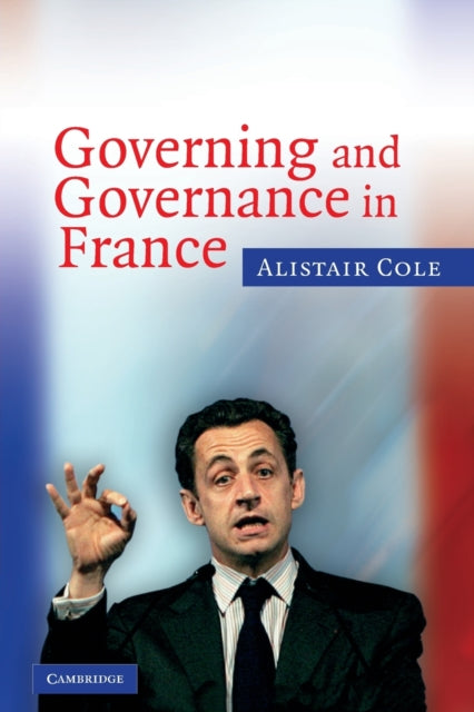 Book cover of: Governing and Governance in France. By: Alistair Cole