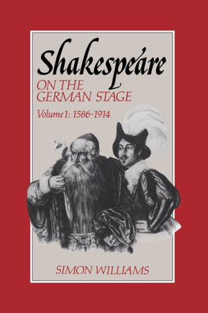 Shakespeare on the German Stage: Volume 1, 1586–1914