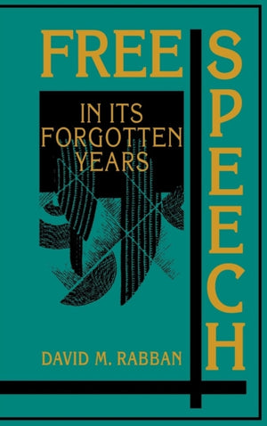 Free Speech in its Forgotten Years, 1870–1920