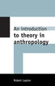 Book cover of: Introduction to Theory in Anthropology. By: Robert Layton