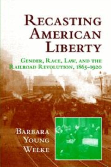 Book cover of: Recasting American Liberty. By: Barbara Young Welke