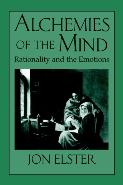 Book cover of: Alchemies of the Mind. By: Jon Elster