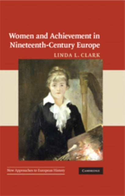 Book cover of: Women and Achievement in Nineteenth-Century Europe. By: Linda L. Clark