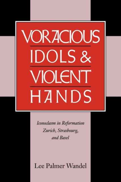 Book cover of: Voracious Idols and Violent Hands. By: Lee Palmer Wandel