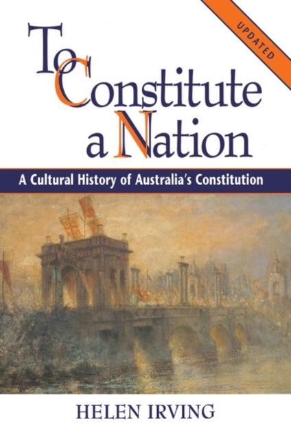 Book cover of: To Constitute a Nation. By: Helen Irving