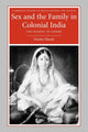Book cover of: Sex and the Family in Colonial India. By: Durba Ghosh