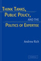 Book cover of: Think Tanks, Public Policy, and the Politics of Expertise. By: Andrew Rich