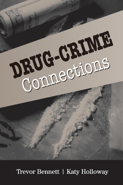 Book cover of: Drug-Crime Connections. By: Trevor Bennett