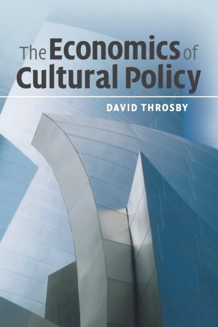 Book cover of: Economics of Cultural Policy. By: C. D. Throsby
