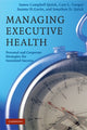 Book cover of: Managing Executive Health. By: James Campbell Quick