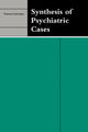 Book cover of: Synthesis of Psychiatric Cases. By: Vivienne Schnieden