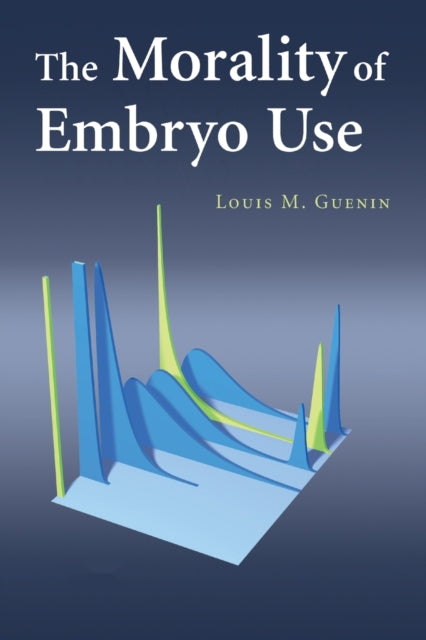 Book cover of: Morality of Embryo Use. By: Louis M. Guenin