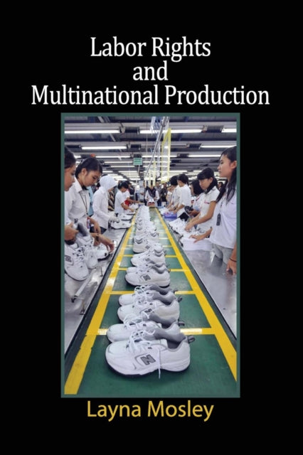 Book cover of: Labor Rights and Multinational Production. By: Layna Mosley