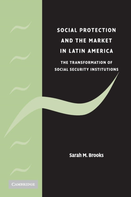 Book cover of: Social Protection and the Market in Latin America. By: Sarah Marie Brooks