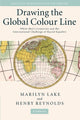 Book cover of: Drawing the Global Colour Line. By: Marilyn Lake