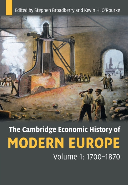 Book cover of: Cambridge Economic History of Modern Europe: Volume 1, 1700–1870. By: S. N. Broadberry