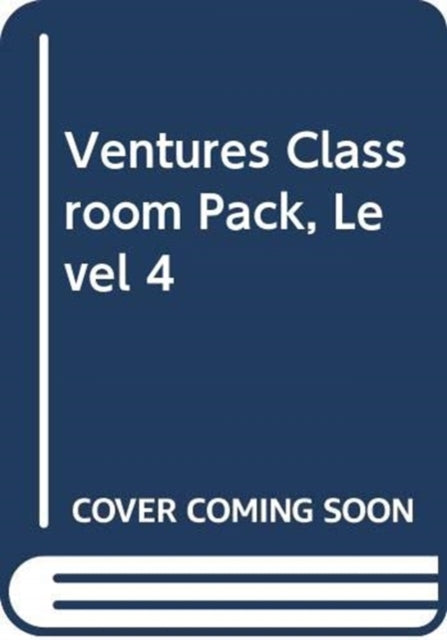 Book cover of: Ventures Classroom Pack, Level 4