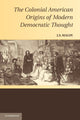 Book cover of: Colonial American Origins of Modern Democratic Thought. By: J. S. Maloy