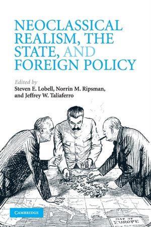 Neoclassical Realism, the State, and Foreign Policy