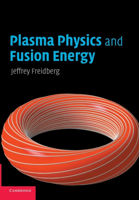 Book cover of: Plasma Physics and Fusion Energy. By: Jeffrey P. Freidberg