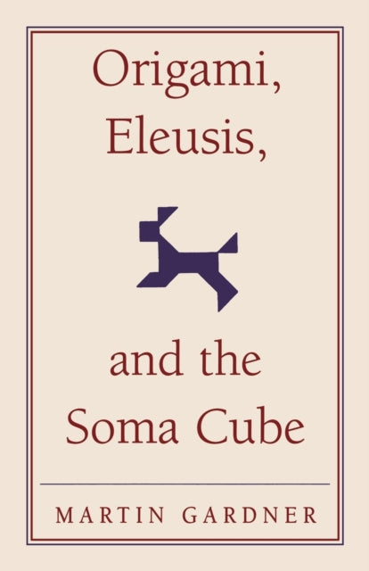 Book cover of: Origami, Eleusis, and the Soma Cube