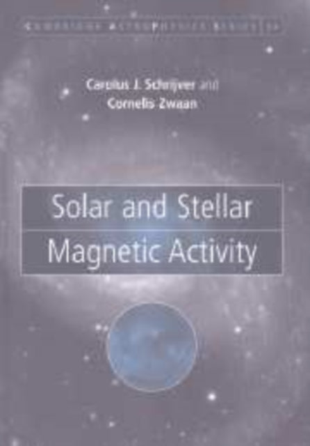 Book cover of: Solar and Stellar Magnetic Activity. By: C. J. Schrijver