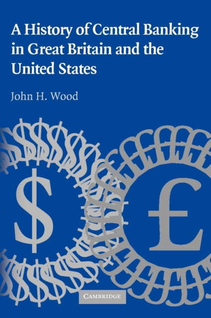 Book cover of: History of Central Banking in Great Britain and the United States. By: John H. Wood