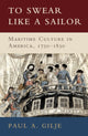 Book cover of: To Swear like a Sailor. By: Paul A. Gilje