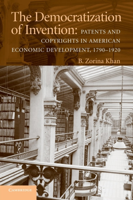Book cover of: Democratization of Invention. By: B. Zorina Khan