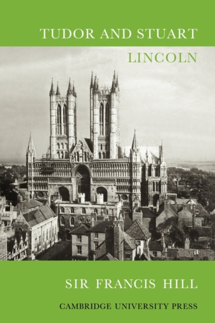 Book cover of: Tudor and Stuart Lincoln. By: J. W. F. Hill