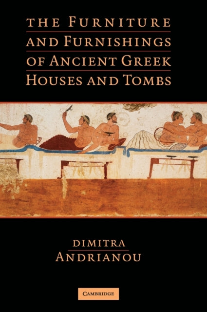 Book cover of: Furniture and Furnishings of Ancient Greek Houses and Tombs. By: Dimitra Andrianou