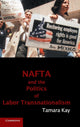 Book cover of: NAFTA and the Politics of Labor Transnationalism. By: Tamara Kay