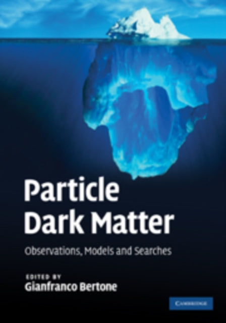 Book cover of: Particle Dark Matter. By: Gianfranco Bertone