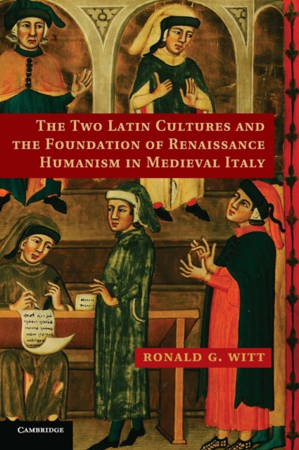 Book cover of: Two Latin Cultures and the Foundation of Renaissance Humanism in Medieval Italy. By: Ronald G. Witt