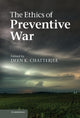 Book cover of: Ethics of Preventive War. By: Deen K. Chatterjee