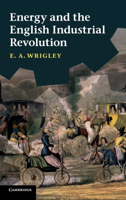 Book cover of: Energy and the English Industrial Revolution. By: Edward Anthony Wrigley