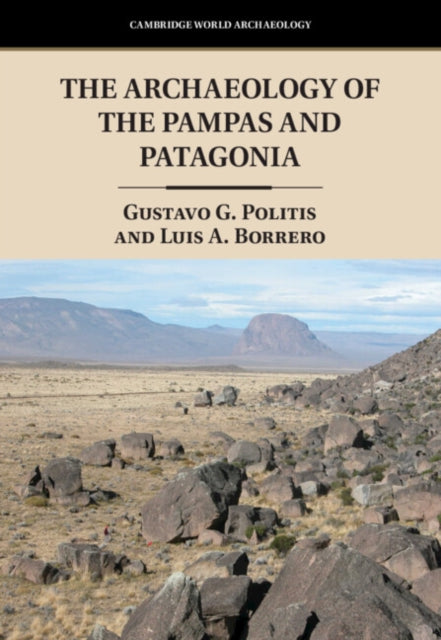 Book cover of: Archaeology of the Pampas and Patagonia. By: Gustavo Politis